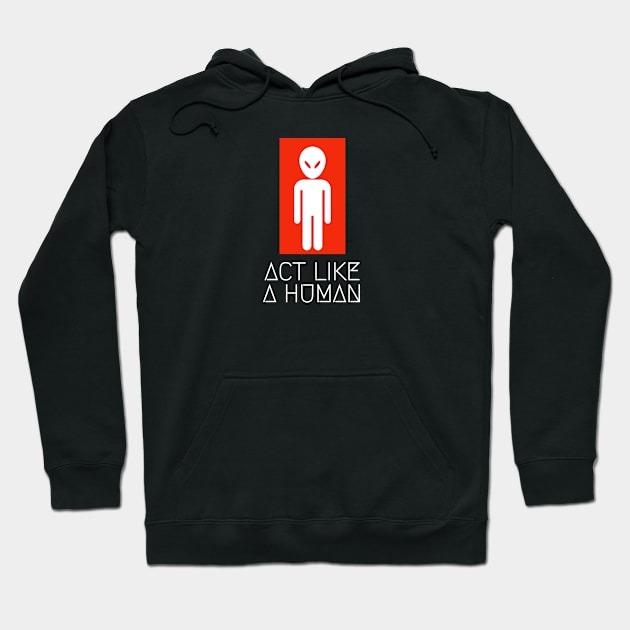 alien act like a human Hoodie by Armagedon shop